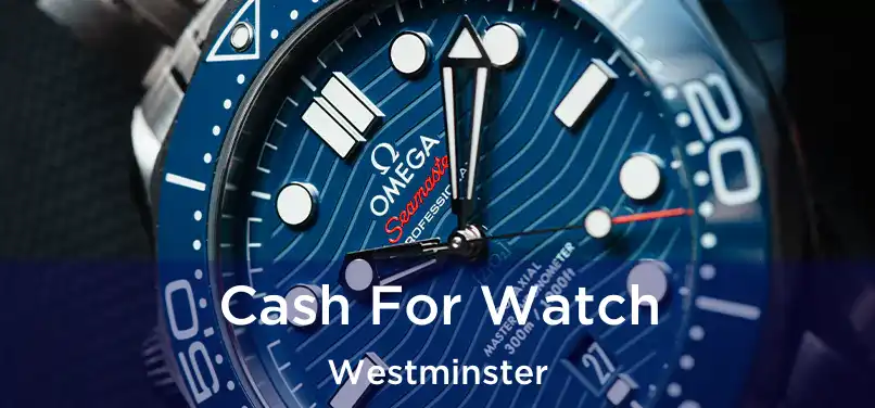  Cash For Watch Westminster
